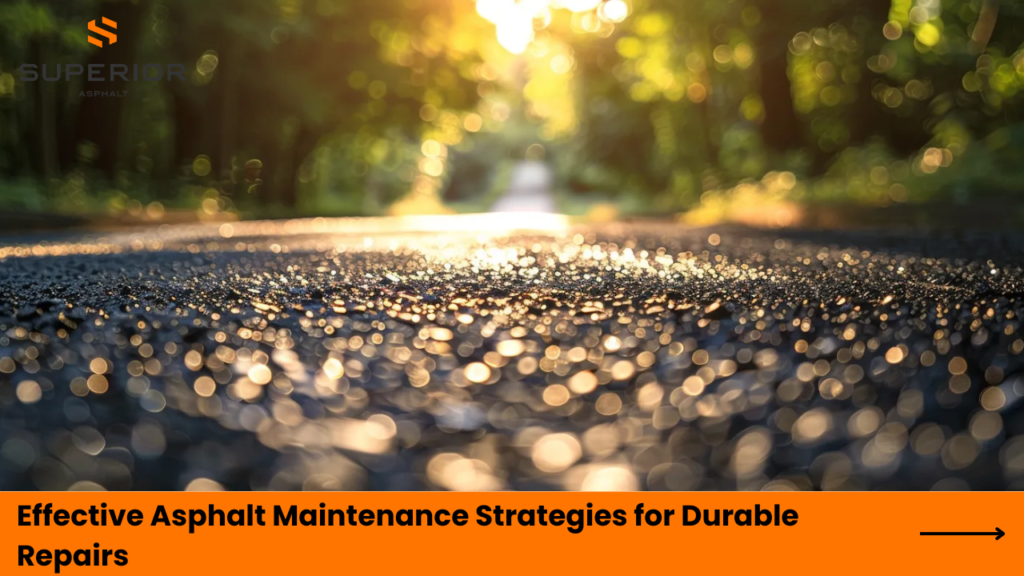 Effective Asphalt Maintenance Strategies for Durable Repairs